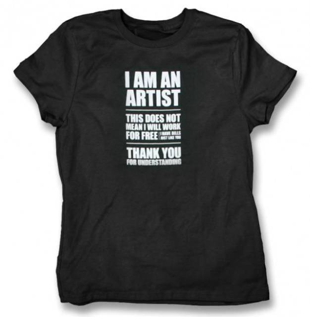 I AM AN ARTIST - WILL NOT WORK FOR FREE T-Shirt