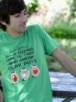 Good Things Come To Those Who Break Clay Pots T-Shirt