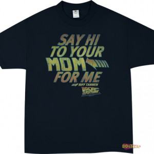 Say Hi To Your Mom For Me T-Shirt