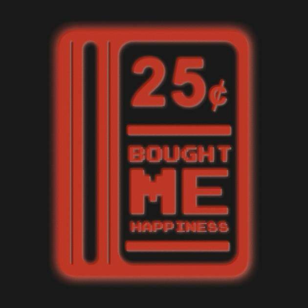 25 CENTS = HAPPINESS