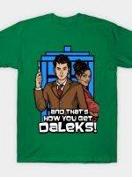 This is how you get Daleks! T-Shirt