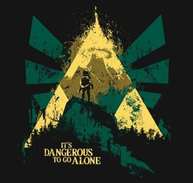 It's Dangerous To Go Alone