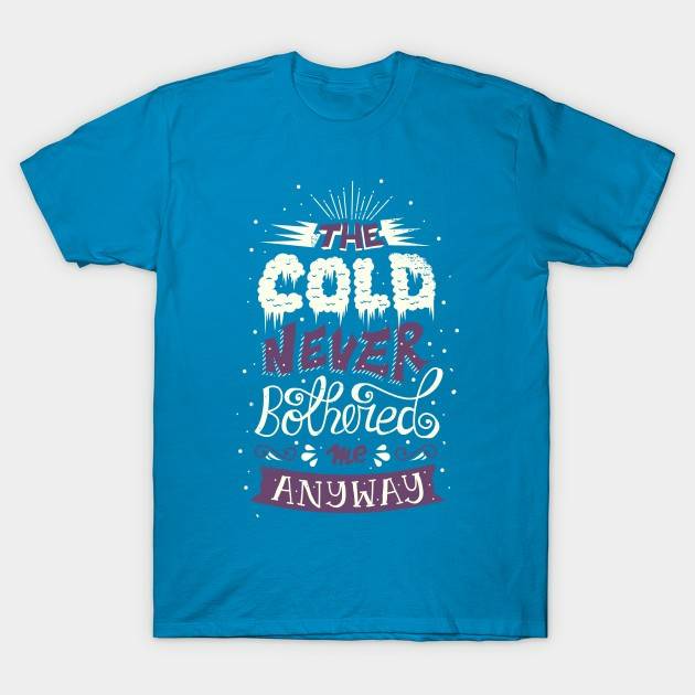 Cold Never Bothered Me Anyway