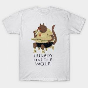 hungry like the wolf T-Shirt