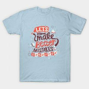 Let's Make Better Mistakes T-Shirt