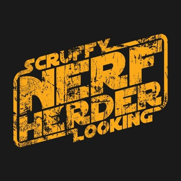 SCRUFFY LOOKING NERF HERDER