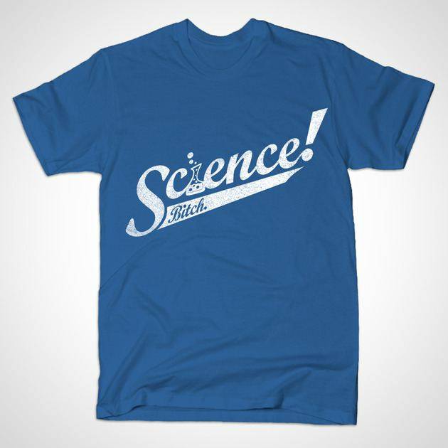 Science Bitch!