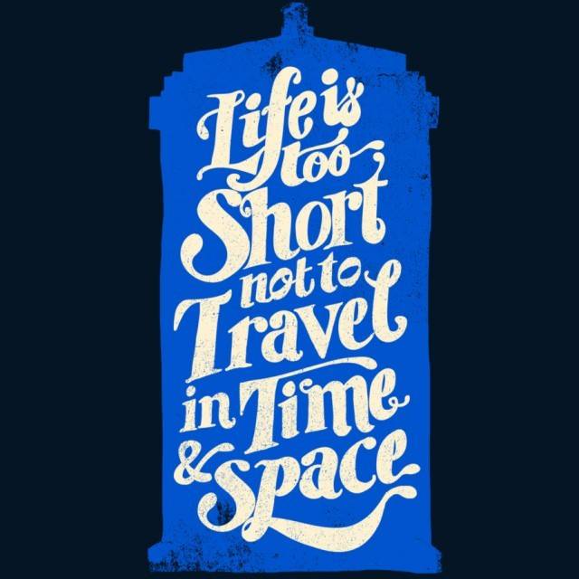 Life is Too Short- TARDIS