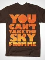 YOU CAN'T TAKE THE SKY T-Shirt