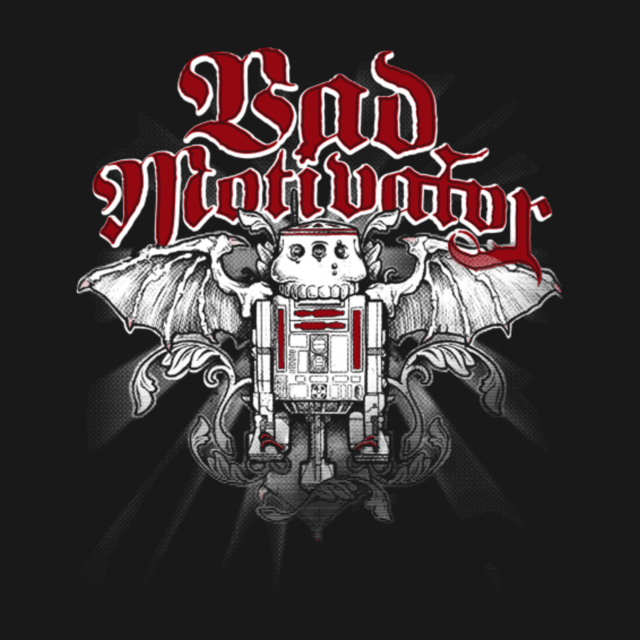 BAD MOTIVATOR BAD MOTIVATOR