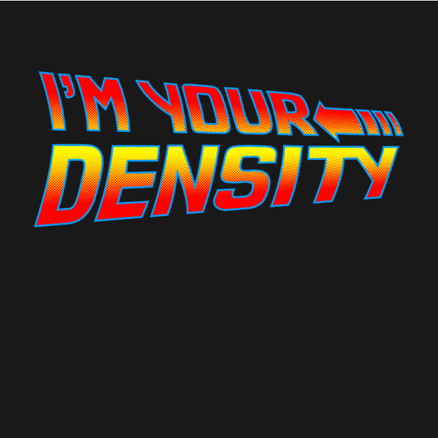 I'M YOUR DENSITY