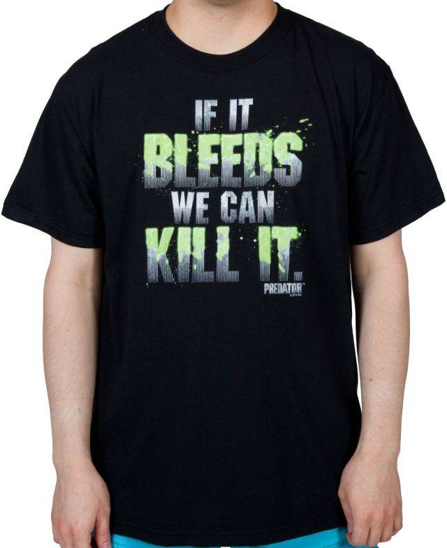 If It Bleeds We Can Kill It T-Shirt If It Bleeds We Can Kill It