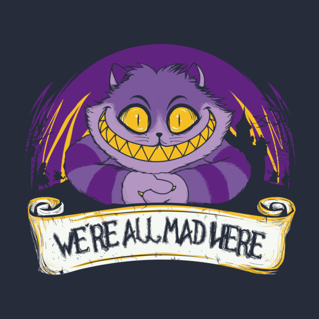 WE'RE ALL MAD HERE