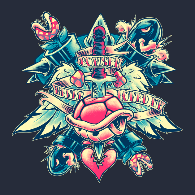 BOWSER NEVER LOVED ME BOWSER NEVER LOVED ME