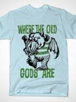WHERE THE OLD GODS ARE T-Shirt