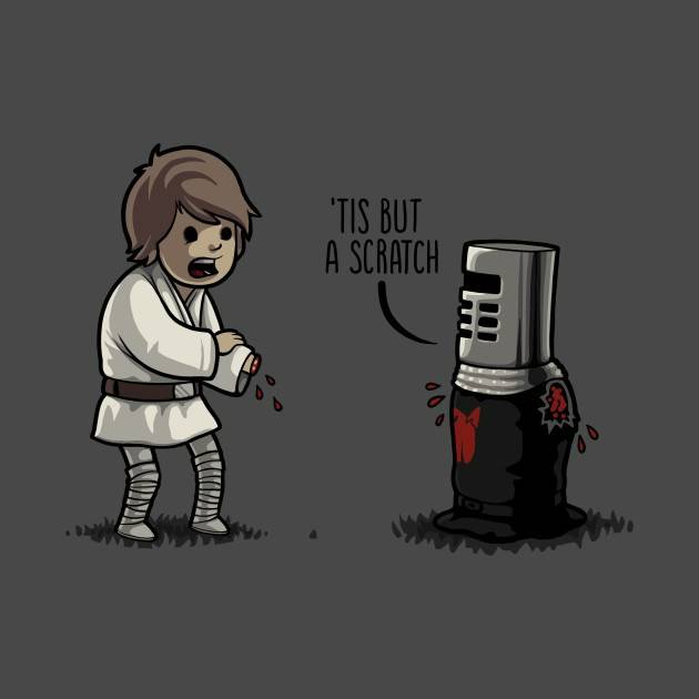 'Tis but a scratch 'Tis but a scratch