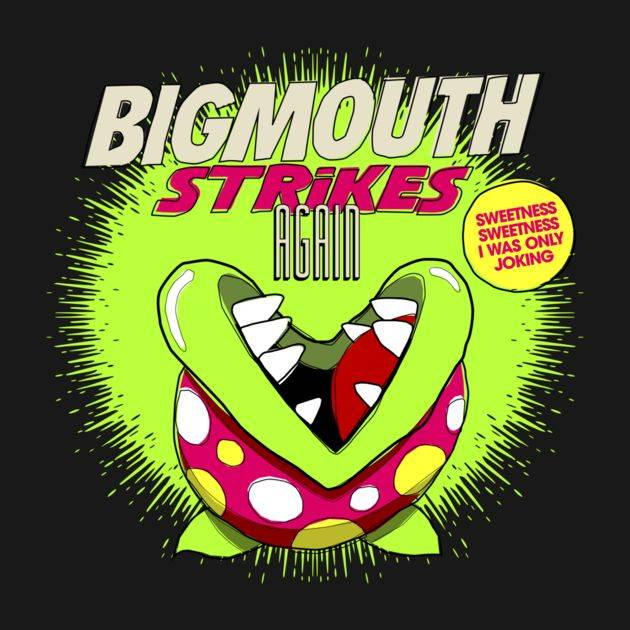 BIGMOUTH STRIKES AGAIN Design BIGMOUTH STRIKES AGAIN