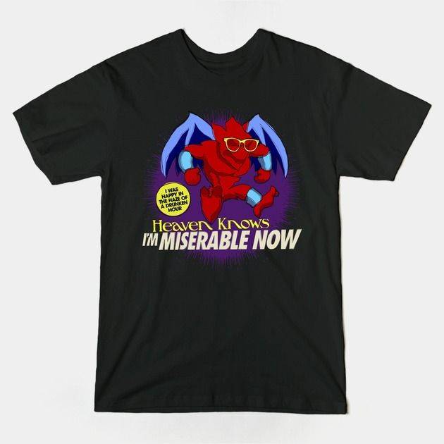 HEAVEN KNOWS I'M MISERABLE NOW T-Shirt HEAVEN KNOWS I'M MISERABLE NOW