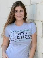 So You're Telling Me There's A Chance T-Shirt