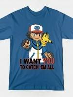 I WANT YOU TO CATCH 'EM ALL T-Shirt