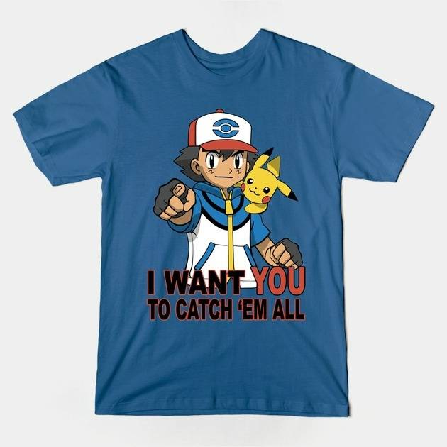 I WANT YOU TO CATCH 'EM ALL