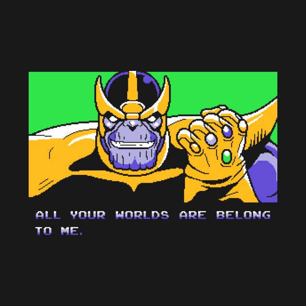 ALL YOUR WORLDS ARE BELONG TO ME