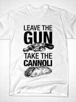 LEAVE THE GUN TAKE THE CANNOLI T-Shirt