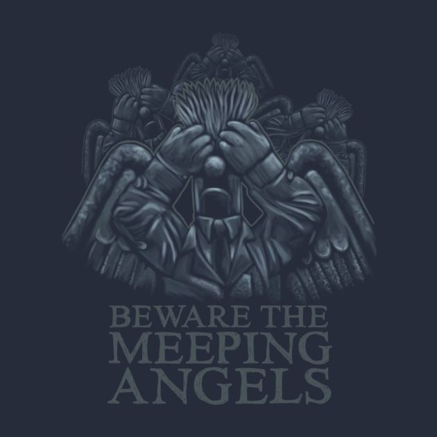 BEWARE OF THE MEEPING ANGELS