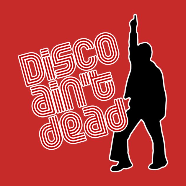 DISCO AIN'T DEAD