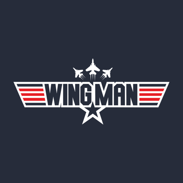 YOU CAN BE MY WINGMAN ANYTIME