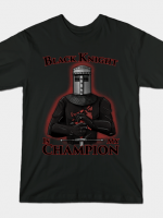 BLACK KNIGHT IS MY CHAMPION T-Shirt