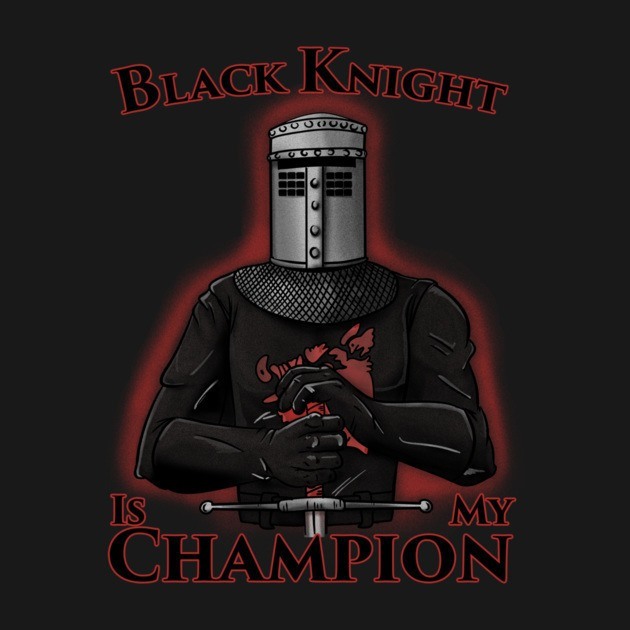BLACK KNIGHT IS MY CHAMPION
