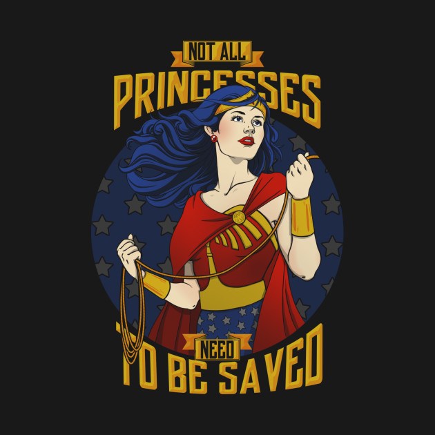 NOT ALL PRINCESSES NEED TO BE SAVED