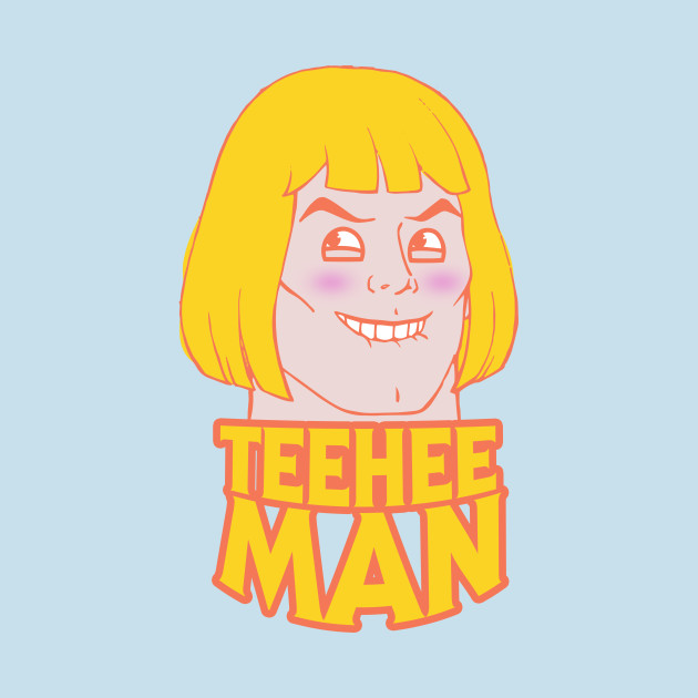 Teehee Man