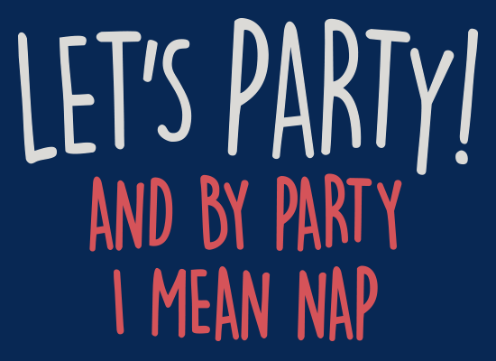 Let's Party! And By Party I Mean Nap