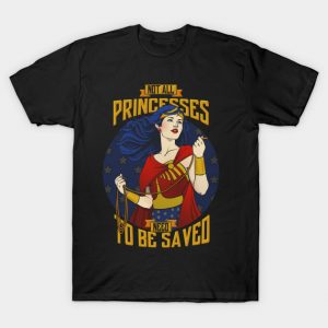 Not all Princesses need to be saved T-Shirt