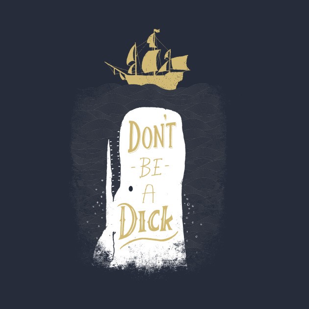 DON'T BE A DICK DON'T BE A DICK
