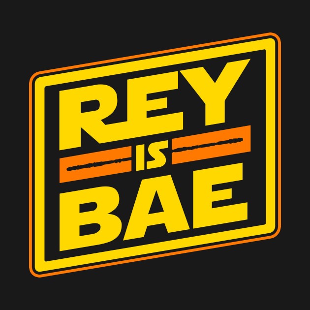 REY IS BAE