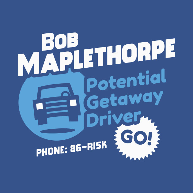 Bob Maplethorpe Potential Getaway Driver Bob Maplethorpe: Potential Getaway Driver