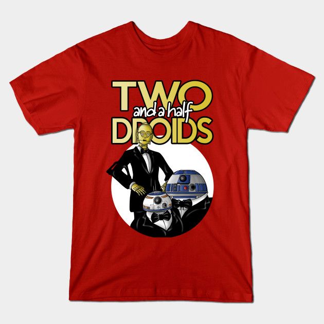 TWO AND A HALF DROIDS T-Shirt TWO AND A HALF DROIDS