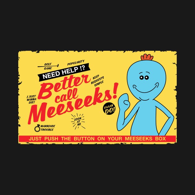 BETTER CALL MEESEEKS BETTER CALL MEESEEKS