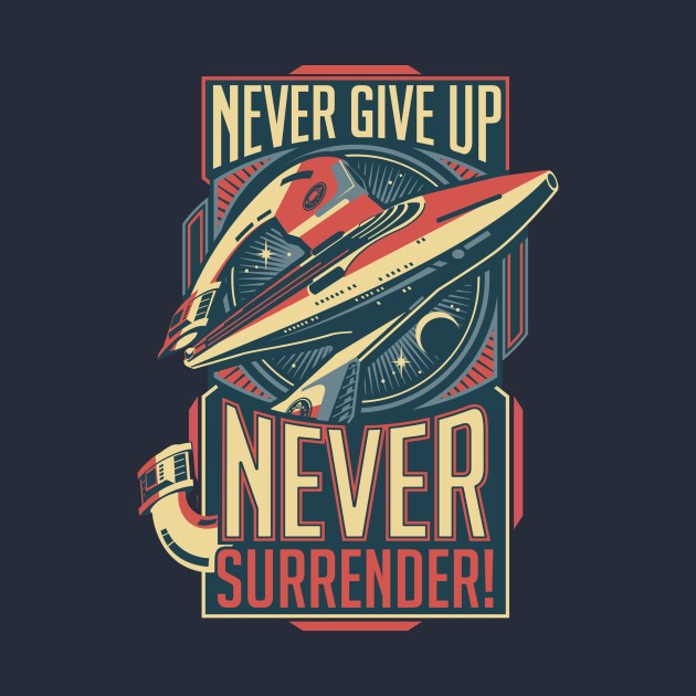NEVER SURRENDER! NEVER SURRENDER!