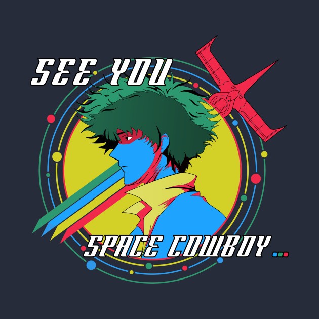 SEE YOU SPACE COWBOY SEE YOU SPACE COWBOY