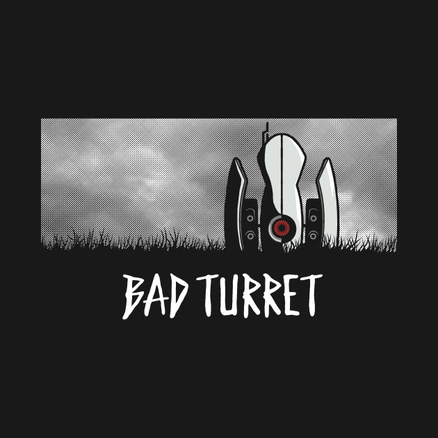 BAD TURRET