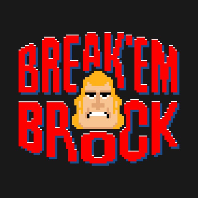 BREAK'EM BROCK