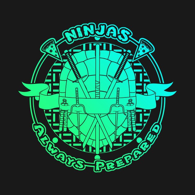 NINJAS ARE ALWAYS PREPARED Design NINJAS ARE ALWAYS PREPARED