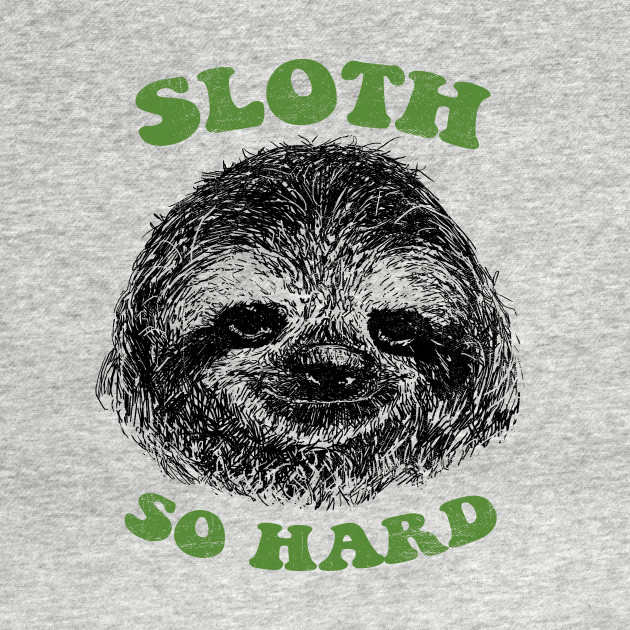 Sloth So Hard