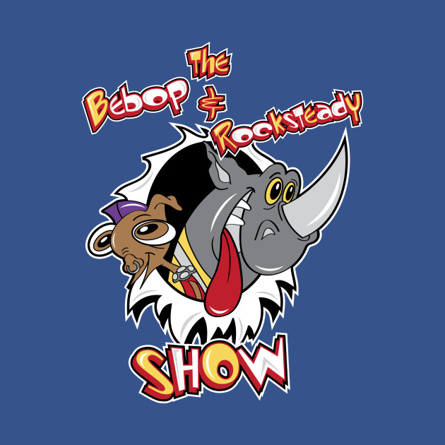 The Bebop and Rocksteady Show