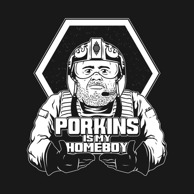 PORKINS IS MY HOMEBOY