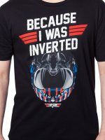 Top Gun Because I Was Inverted T-Shirt